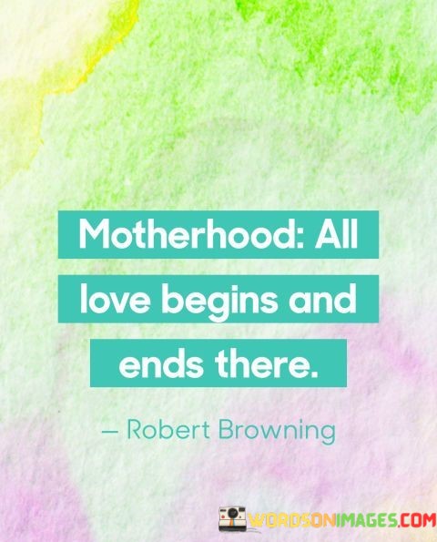 Motherhood-All-Love-Begins-And-Ends-Quotes.jpeg