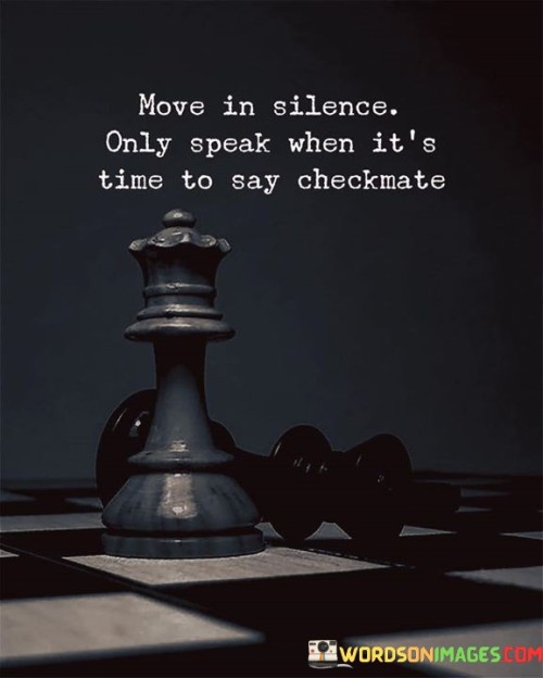 Move In Silence Only Speak When It's Quotes