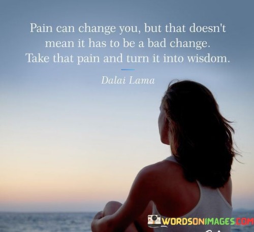 Pain Can Change You But That Doesn't Quotes