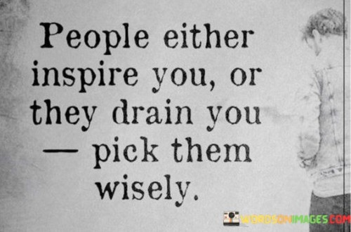 People-Either-Inspire-You-Or-They-Drain-Quotes.jpeg