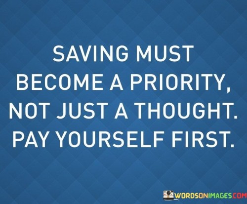 Saving-Must-Become-A-Priority-Not-Just-A-Thought-Quotes.jpeg