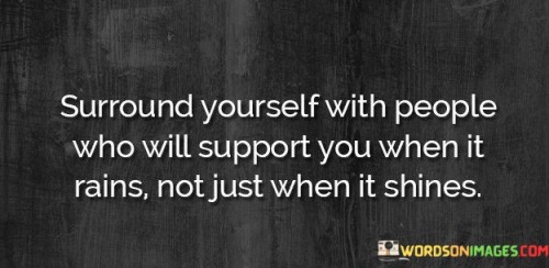 Surround Yourself With People Who Will Support Quotes