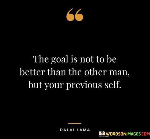 The Goal Is Not To Be Better Than The Other Quotes