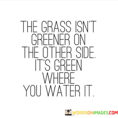 The-Grass-Isnt-Greener-On-The-Other-Side-Quotes.jpeg