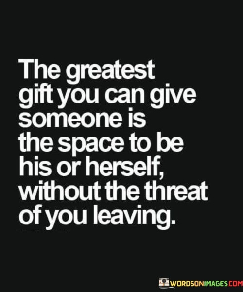 The Greatest Gift You Can Give Someone Is Quotes