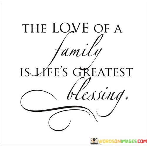 The Love Of A Family Is Life's Quotes