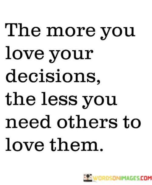 The More You Love Your Decisions The Less Quotes