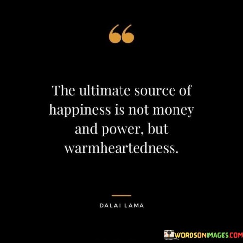 The Ultimate Source Of Happiness Is Not Money And Power Quotes