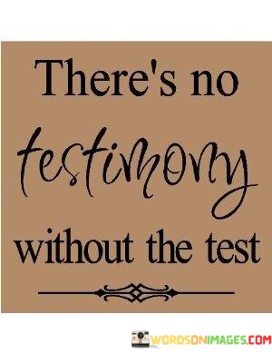 Theres-No-Testimony-Without-The-Test-Quotes.jpeg
