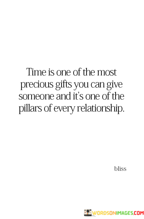 Firstly, it highlights the significance of time as a gift. In our busy lives, dedicating time to someone is a gesture of genuine care and affection. It implies that you are willing to invest your most valuable resource in them, demonstrating your commitment and love.

Secondly, the quote refers to time as one of the pillars of every relationship. This suggests that time spent together forms a foundational element upon which strong and lasting connections are built. Meaningful interactions, shared experiences, and the gradual deepening of understanding all require an investment of time.

In essence, this quote serves as a reminder that time is not just a commodity; it's a symbol of love and commitment. In the context of relationships, the quality time you spend with someone can strengthen your bond, deepen your connection, and contribute to the longevity and vitality of the relationship itself.