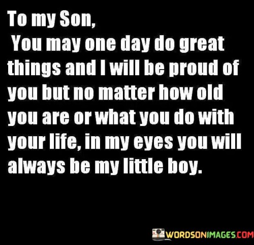 To My Son You May One Day Do Great Things Quotes