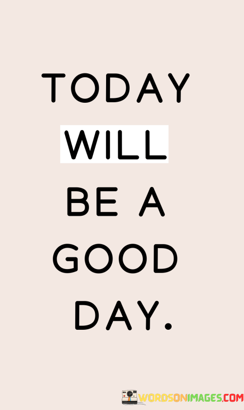 Today-Will-Be-A-Good-Day-Quotes.png