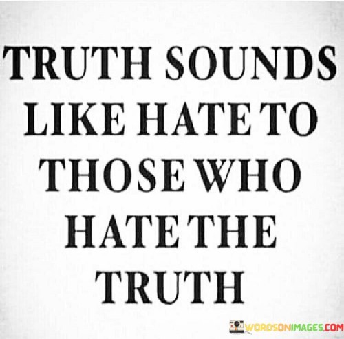 The quote underscores the discomfort that some people feel when confronted with the truth. "Truth" signifies facts and reality. "Hate to those who hate the truth" suggests resistance to accepting objective facts. The quote conveys that individuals who are unwilling to face the truth often perceive it as offensive or hateful.

The quote highlights the tension between truth and denial. It emphasizes that truth can challenge preconceived notions and beliefs, leading to defensive reactions. "Hate the truth" reflects the cognitive dissonance that arises when the truth contradicts deeply held convictions, resulting in emotional resistance.

In essence, the quote speaks to the idea that the truth can be a source of discomfort for those who are not prepared to confront it. It underscores the importance of critical thinking and open-mindedness in acknowledging and accepting the truth, even when it challenges one's beliefs or biases.