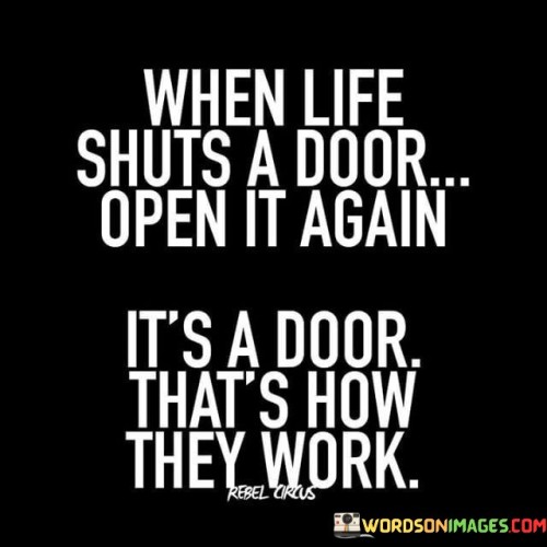 When-Life-Shuts-A-Door-Open-It-Again-Quotes.jpeg