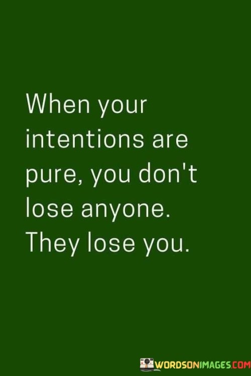When Your Intentions Are Pure You Don't Lose Quotes