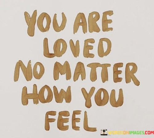 You-Are-Loved-No-Matter-How-You-Feel-Quotes.jpeg