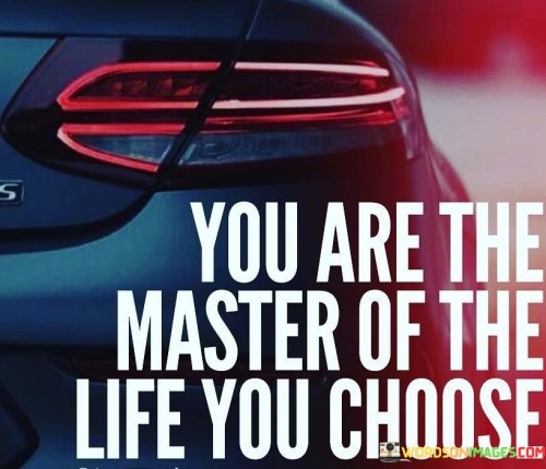 You-Are-The-Master-Of-The-Life-You-Choose-Quotes