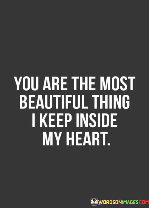 You Are The Most Beautiful Thing I Keep Quotes