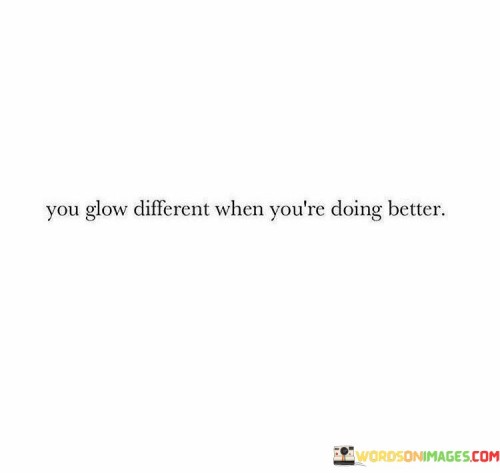 You-Glow-Different-When-Youre-Doing-Better-Quotes.jpeg