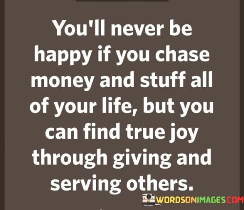 Youll-Never-Be-Happy-If-You-Chase-Money-And-Stuff-Quotes