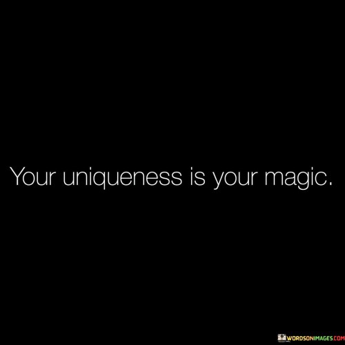 Your Uniqueness Is Your Magic Quotes