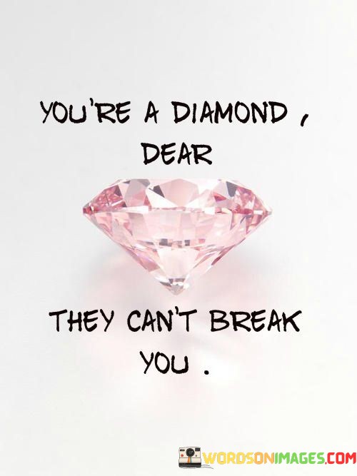 Youre-A-Diamond-Dear-They-Cant-Quotes.jpeg