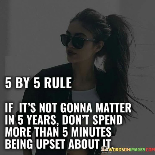 5-By-5-Rule-If-Its-Not-Gonna-Matter-In-5-Years-Quotes.jpeg