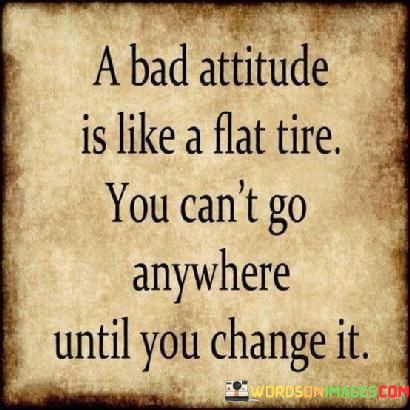 A-Bad-Attitude-Is-Like-A-Flat-Tire-You-Quotes.jpeg