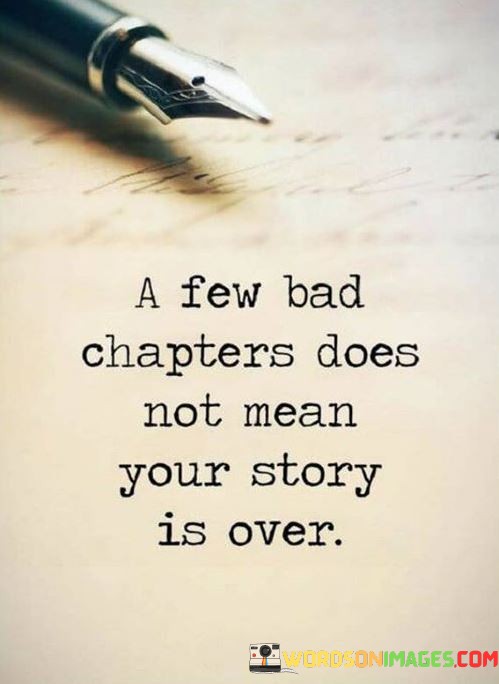 A-Few-Bad-Chapters-Does-Not-Mean-Your-Story-Quotes.jpeg