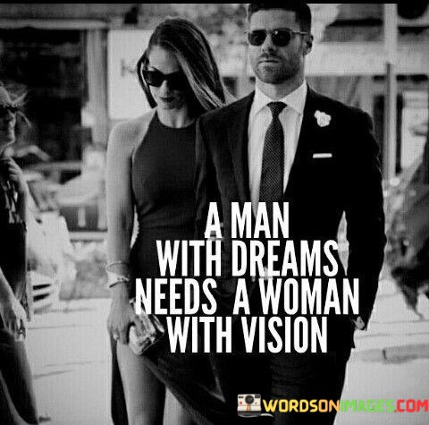 A-Man-With-Dreams-Needs-A-Woman-With-Vision-Quotes.jpeg