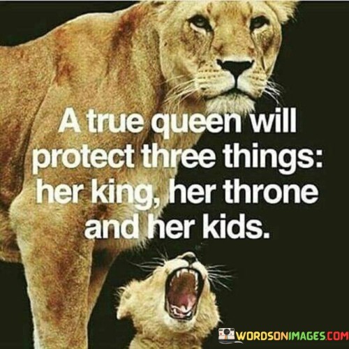 A-True-Queen-Will-Protect-Three-Things-Her-King-Her-Throne-And-Her-Kids-Quotes.jpeg