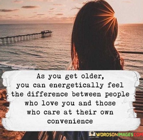 As You Get Older You Can Energetically Feel The Quotes