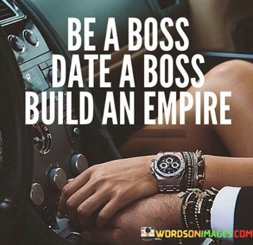 Be-A-Boss-Date-A-Boss-Build-An-Empire-Quotes.jpeg