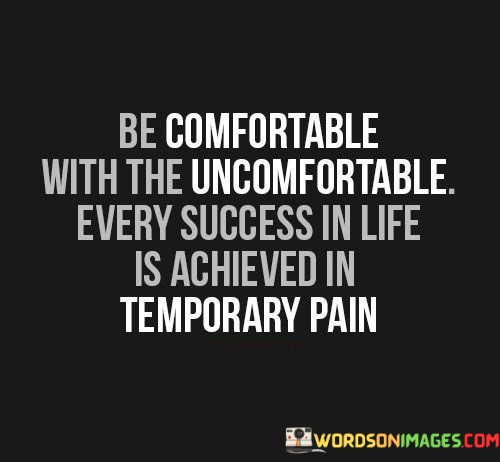 Be-Comfortable-With-The-Uncomfortable-Every-Success-In-Life-Quotes.jpeg