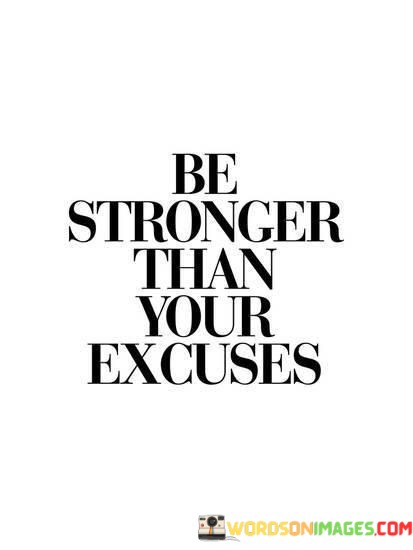 Be-Stronger-Than-Your-Excuses-Quotes.jpeg