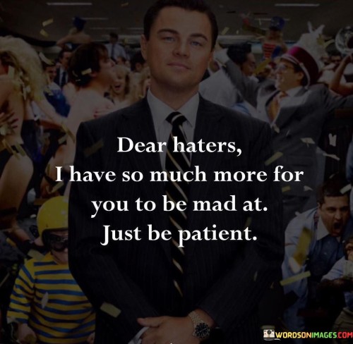 Dear Haters I Have So Much More For You Quotes