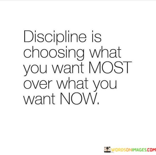 Discipline-Is-Choosing-What-You-Want-Most-Over-What-You-Want-Now-Quotes.jpeg