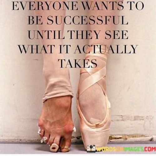 Everyone-Wants-To-Be-Successful-Until-They-See-What-Quotes.jpeg