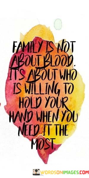 Family-Is-Not-About-Blood-Its-About-Who-Is-Willing-To-Hold-Quotes.jpeg