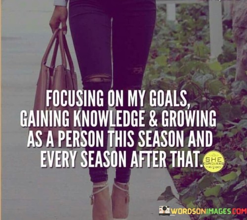 Focusing-On-My-Goals-Gaining-Knowledge--Growing-As-A-Quotes