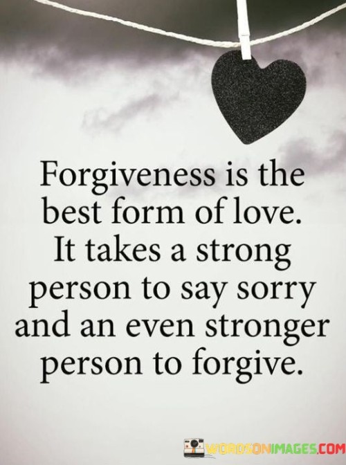 Forgiveness Is The Best Form Of Love It Takes Quotes