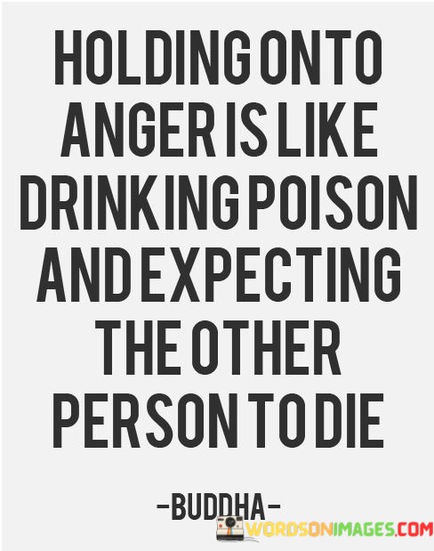 Holding-Onto-Anger-Is-Like-Drinking-Poison-And-Expecting-Quotes.jpeg