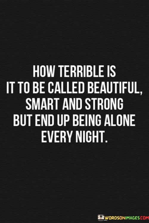 How Terrible Is It To Be Called Beautifull Smart And Quotes