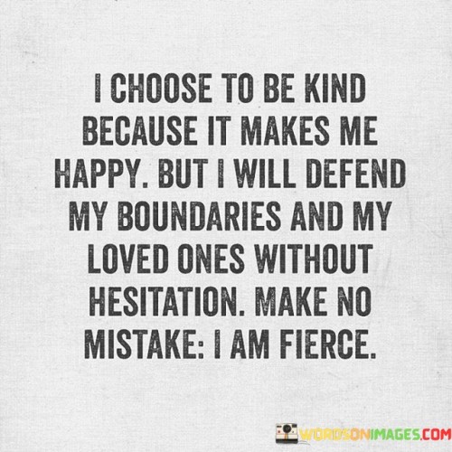 I Choose To Be Kind Because It Makes Me Happy Quotes