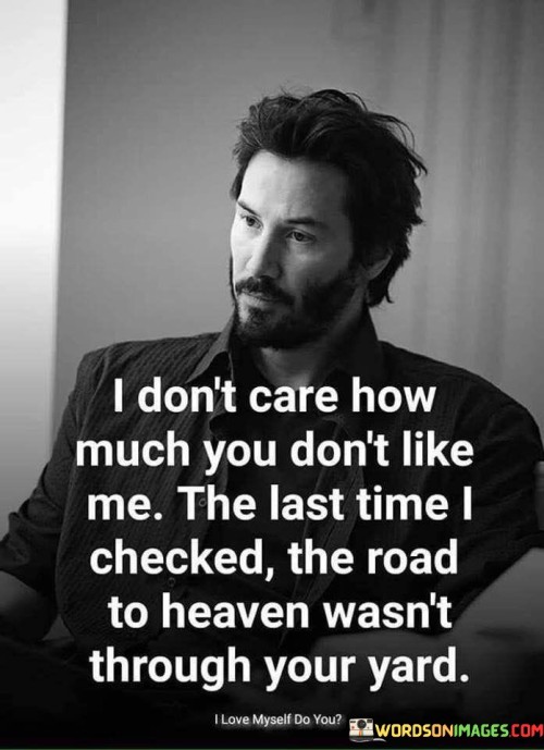 I Don't Care How Much You Don't Like Me Quotes