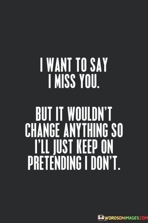 I Want To Say I Miss You But It Wouldn't Quotes