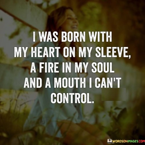 I-Was-Born-With-My-Heart-On-My-Sleeve-A-Fire-In-My-Soul-Quotes.jpeg