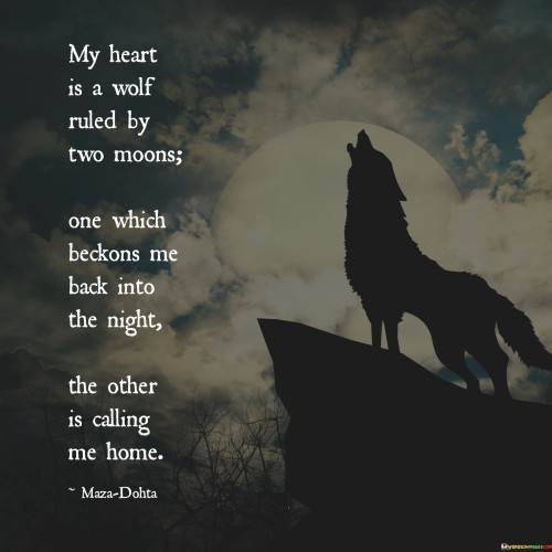 My Heart Is A Wolf Ruled By Two Moons One Quotes