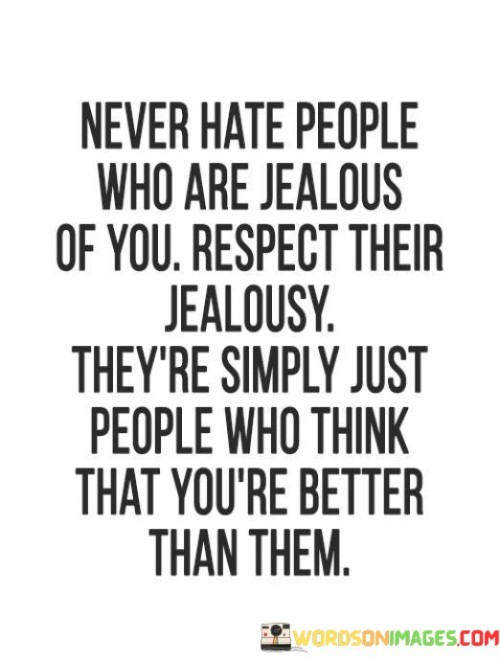 Never-Hate-People-Who-Are-Jealous-Of-You-Respect-Quotes.jpeg