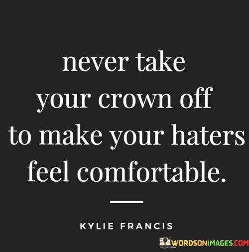 Never-Take-Your-Crown-Off-To-Make-Your-Haters-Quotes.jpeg